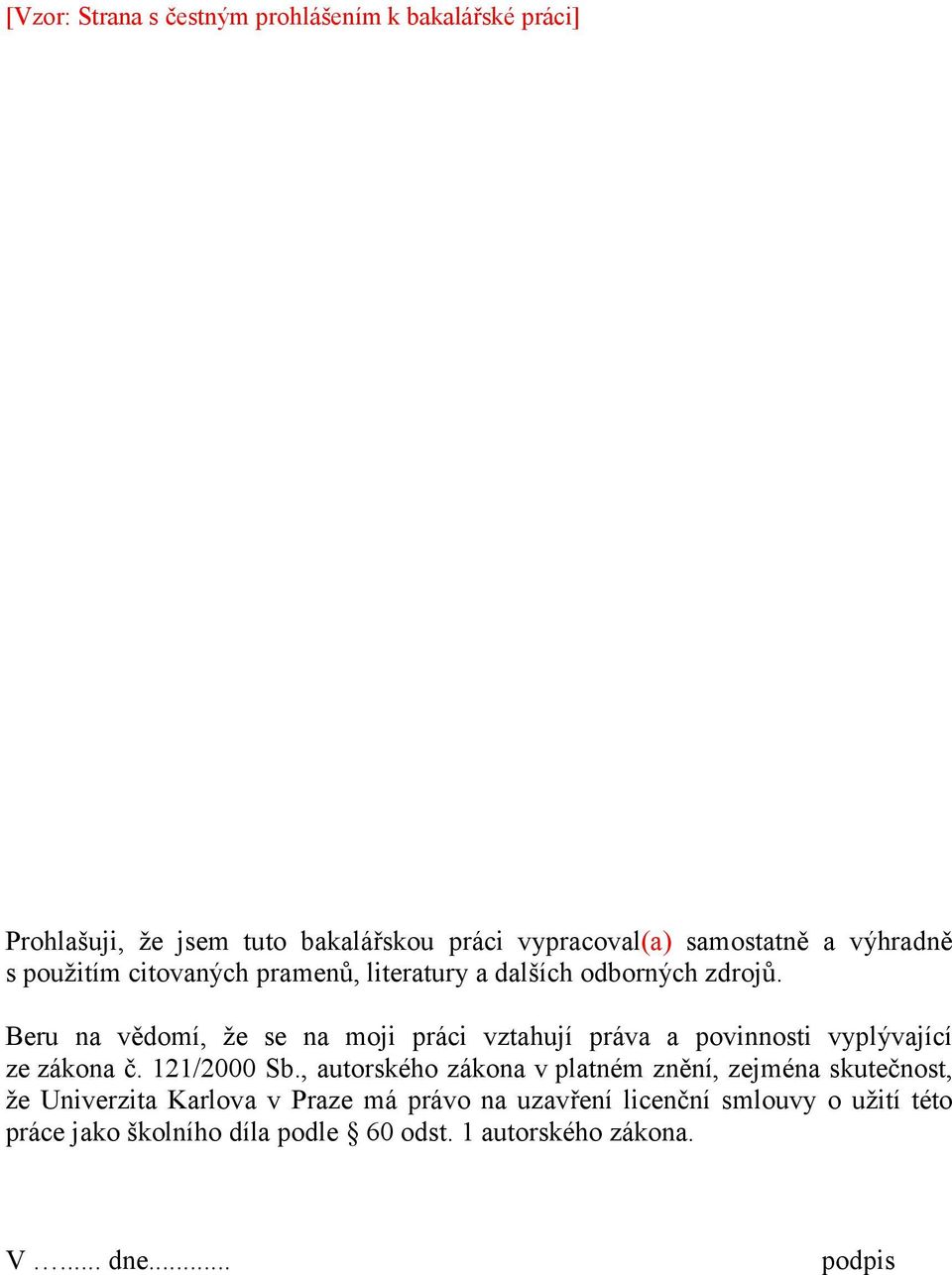 Beru na vědomí, že se na moji práci vztahují práva a povinnosti vyplývající ze zákona č. 121/2000 Sb.