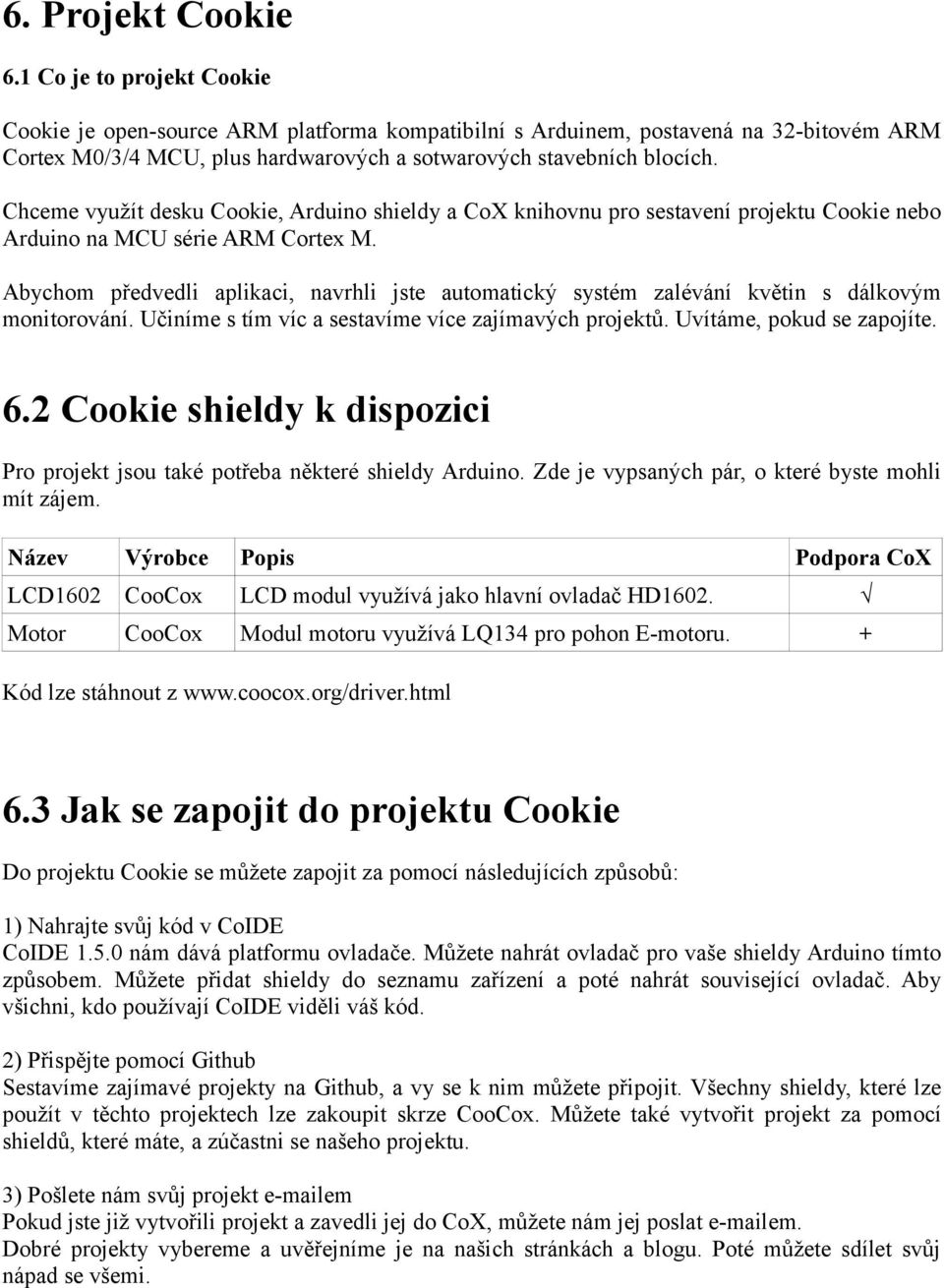 Chceme využít desku Cookie, Arduino shieldy a CoX knihovnu pro sestavení projektu Cookie nebo Arduino na MCU série ARM Cortex M.