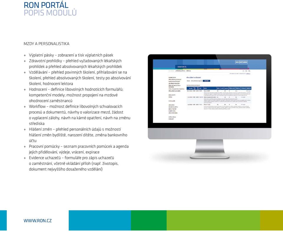 hodnotících formulářů; kompetenční modely; možnost propojení na mzdové ohodnocení zaměstnanců + + Workflow možnost definice libovolných schvalovacích procesů a dokumentů, návrhy o valorizace mezd,