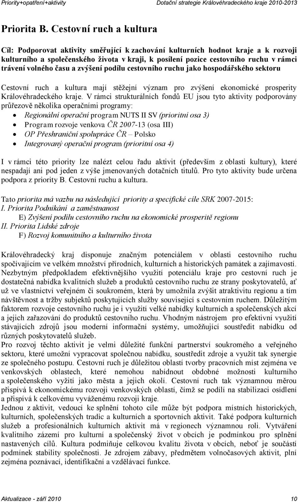 trávení volného času a zvýšení podílu cestovního ruchu jako hospodářského sektoru Cestovní ruch a kultura mají stěžejní význam pro zvýšení ekonomické prosperity Královéhradeckého kraje.