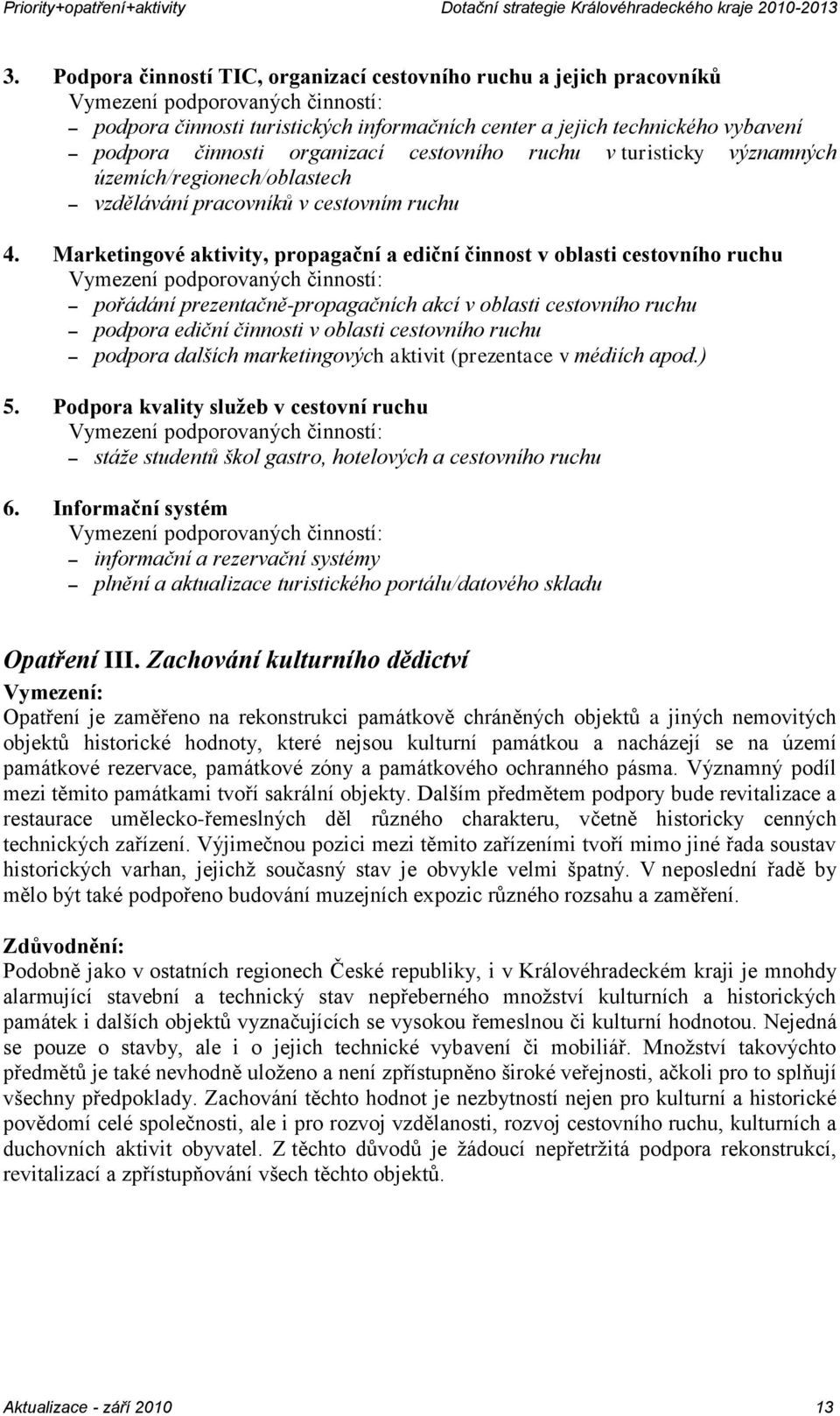 Marketingové aktivity, propagační a ediční činnost v oblasti cestovního ruchu pořádání prezentačně-propagačních akcí v oblasti cestovního ruchu podpora ediční činnosti v oblasti cestovního ruchu