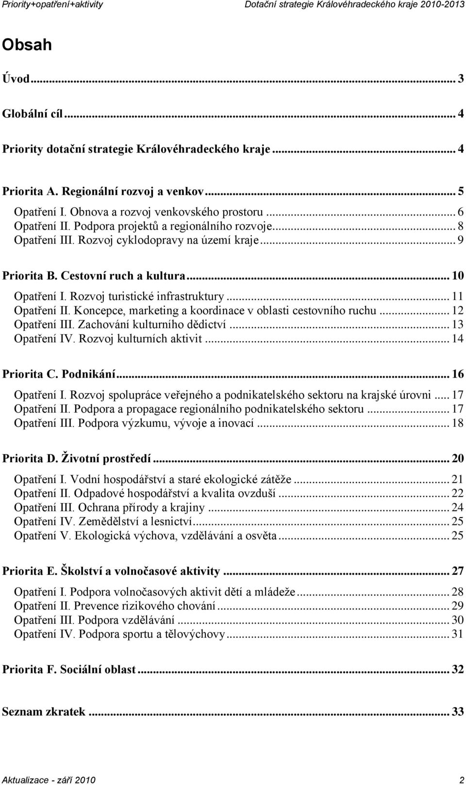 .. 11 Opatření II. Koncepce, marketing a koordinace v oblasti cestovního ruchu... 12 Opatření III. Zachování kulturního dědictví... 13 Opatření IV. Rozvoj kulturních aktivit... 14 Priorita C.