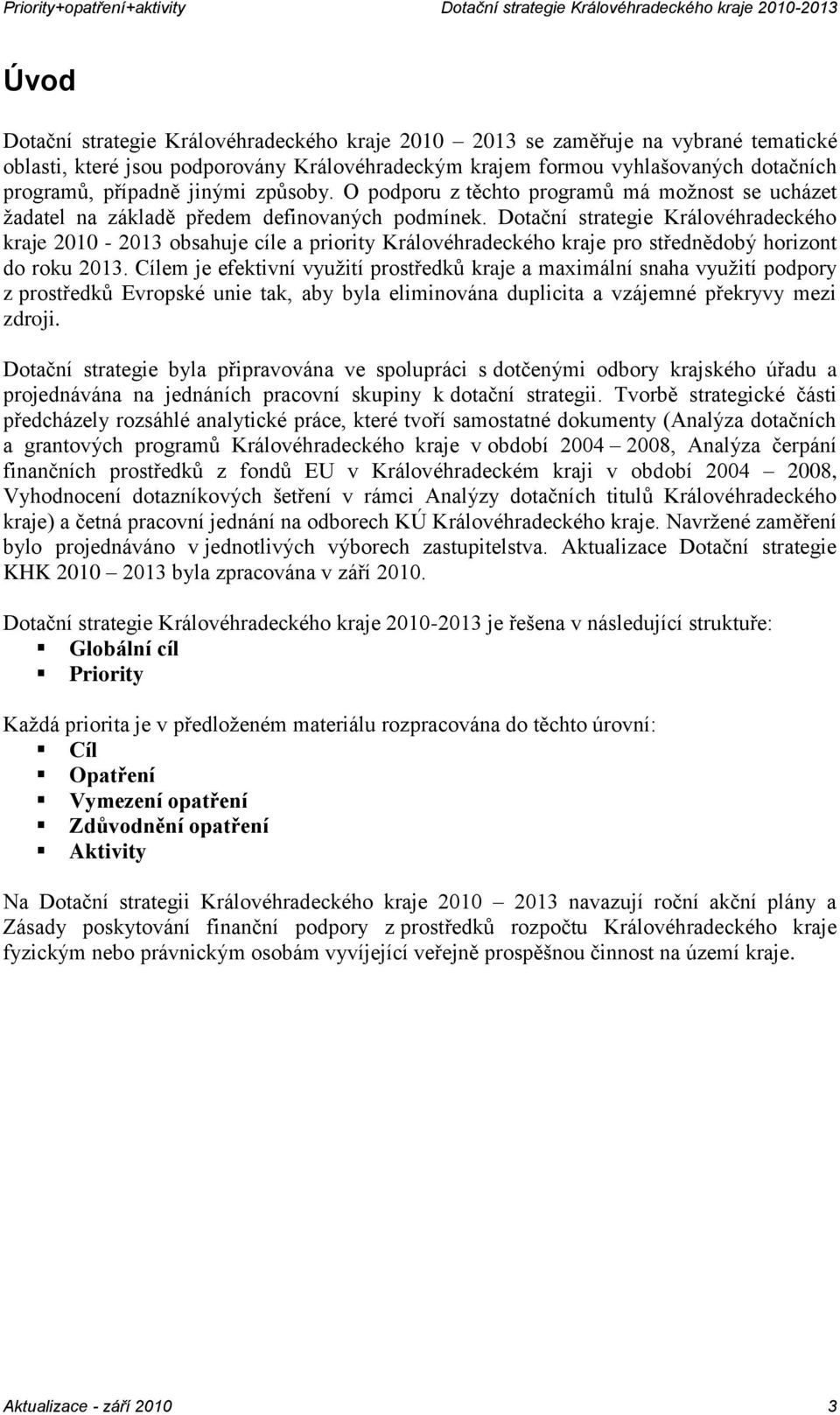 Dotační strategie Královéhradeckého kraje 2010-2013 obsahuje cíle a priority Královéhradeckého kraje pro střednědobý horizont do roku 2013.