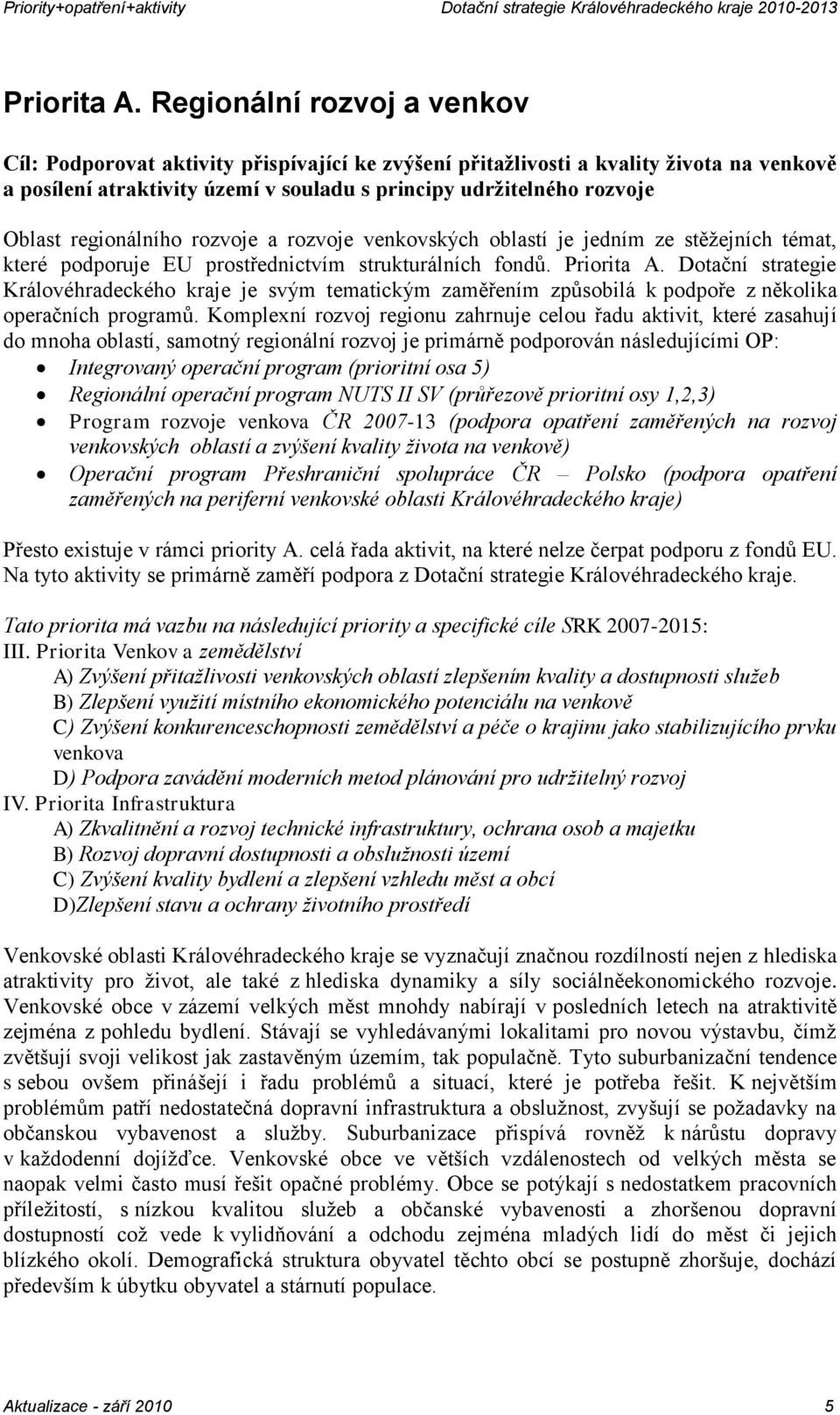 regionálního rozvoje a rozvoje venkovských oblastí je jedním ze stěžejních témat, které podporuje EU prostřednictvím strukturálních fondů.