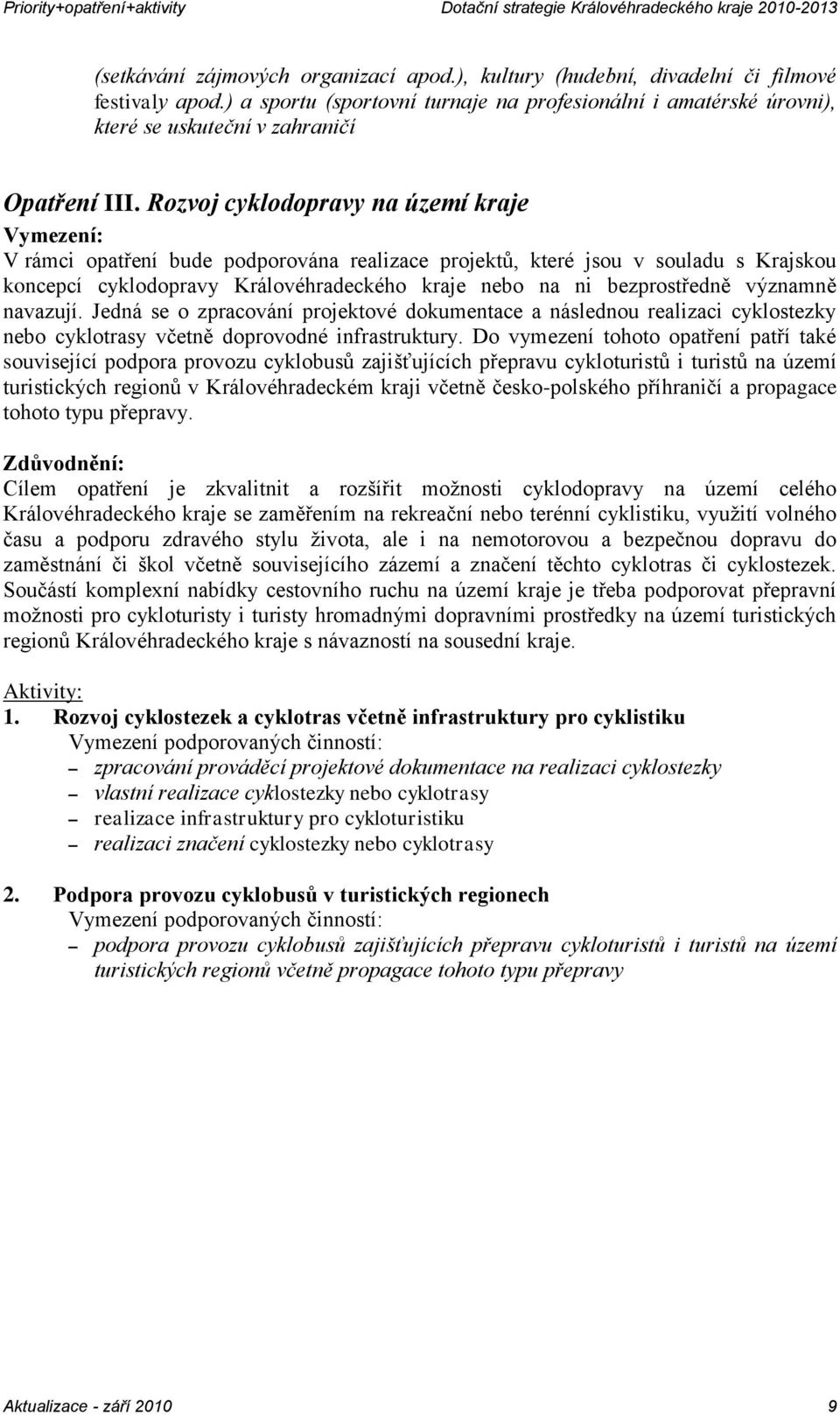 Rozvoj cyklodopravy na území kraje V rámci opatření bude podporována realizace projektů, které jsou v souladu s Krajskou koncepcí cyklodopravy Královéhradeckého kraje nebo na ni bezprostředně