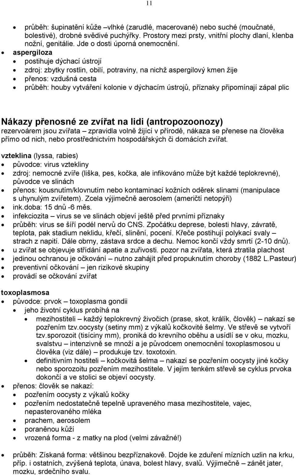 aspergiloza postihuje dýchací ústrojí zdroj: zbytky rostlin, obilí, potraviny, na nichž aspergilový kmen žije přenos: vzdušná cesta průběh: houby vytváření kolonie v dýchacím ústrojů, příznaky