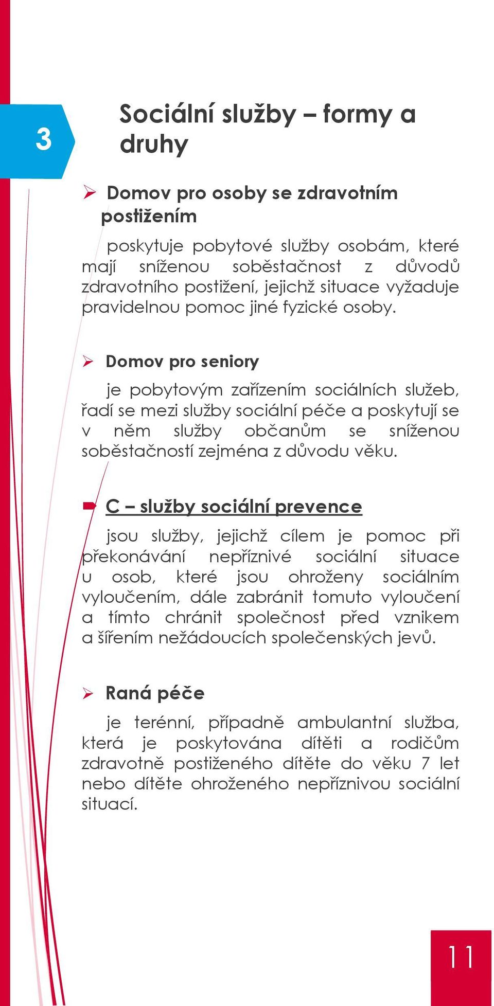Domov pro seniory je pobytovým zařízením sociálních služeb, řadí se mezi služby sociální péče a poskytují se v něm služby občanům se sníženou soběstačností zejména z důvodu věku.