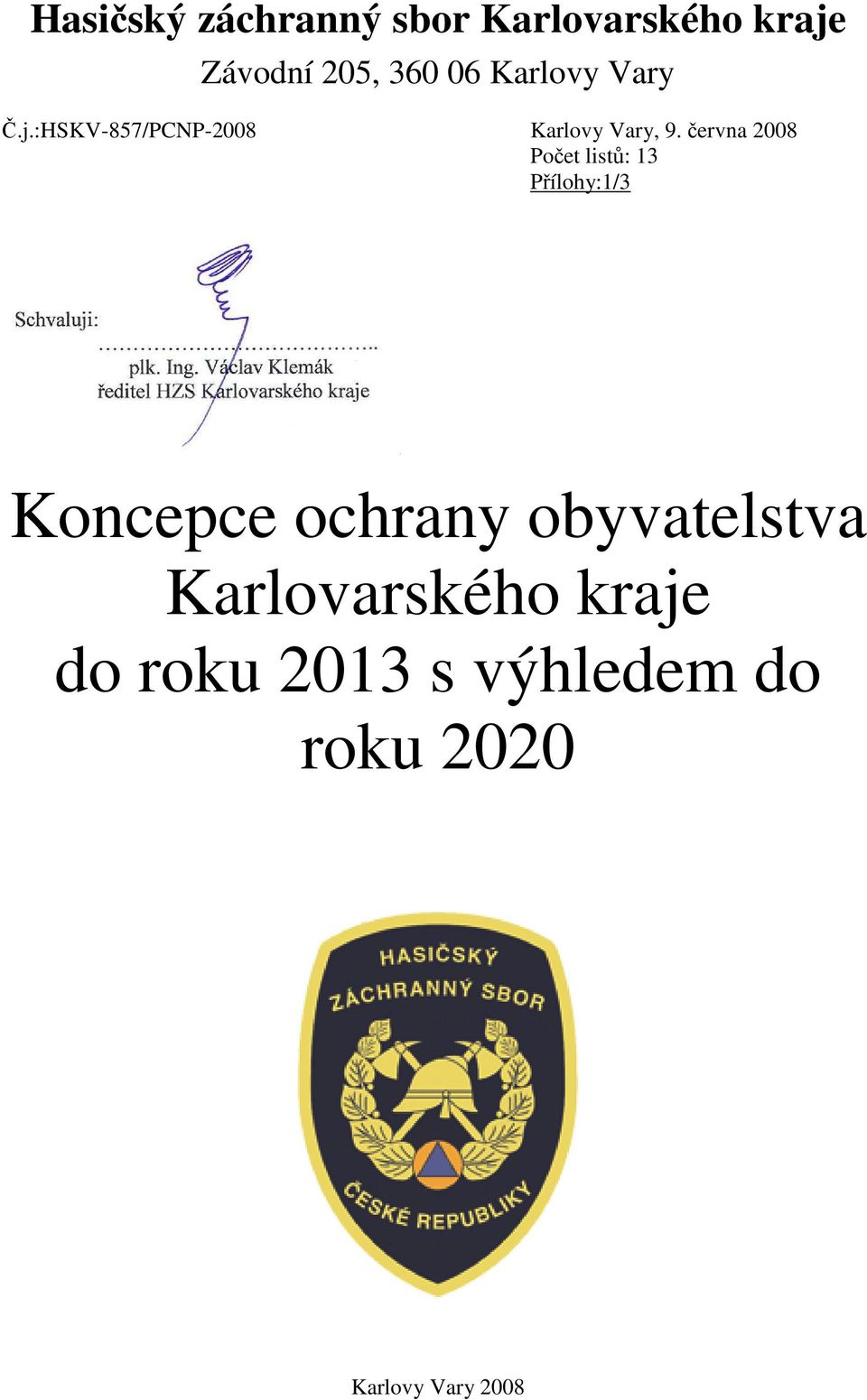 června 2008 Počet listů: 13 Přílohy:1/3 Koncepce