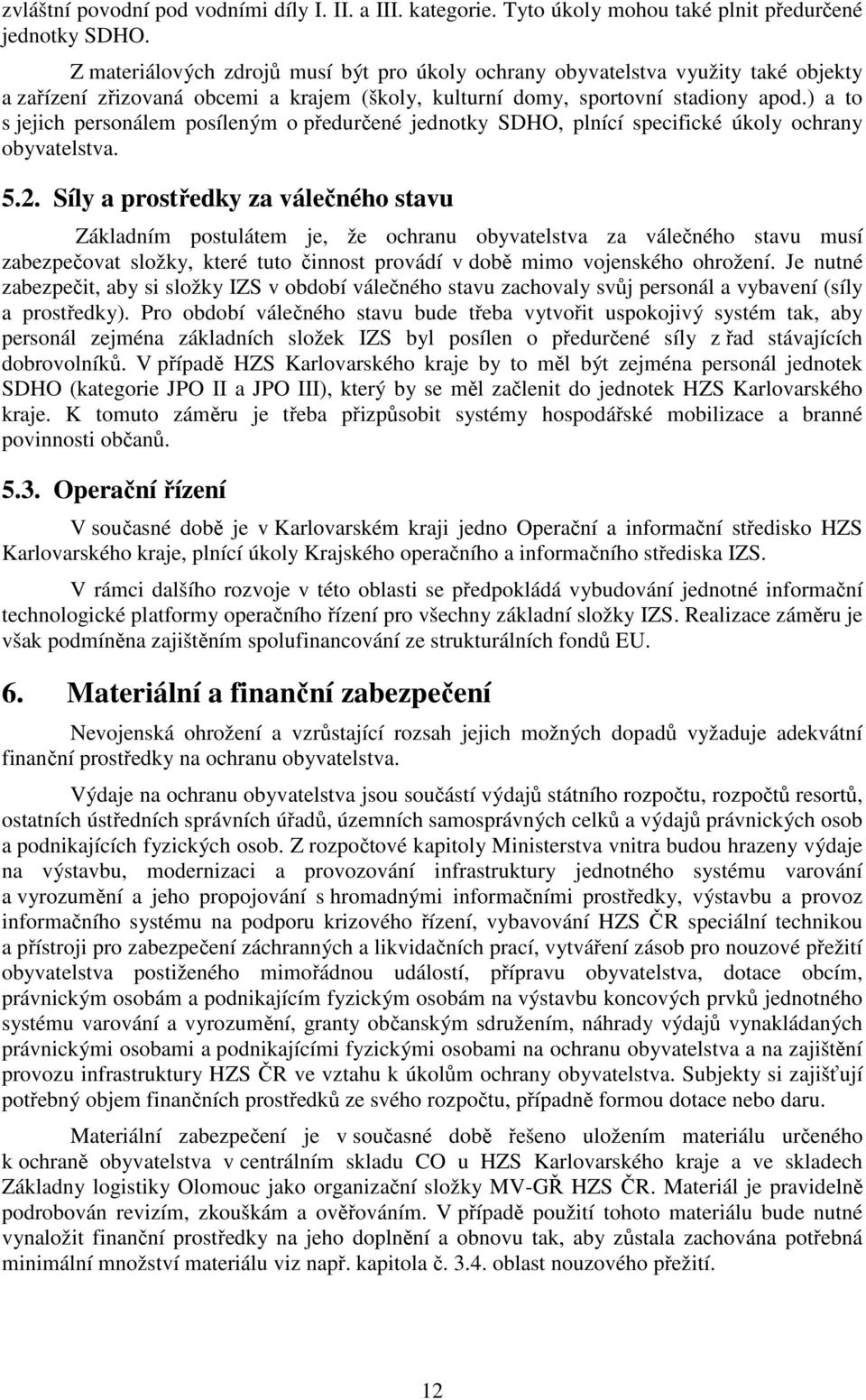 ) a to s jejich personálem posíleným o předurčené jednotky SDHO, plnící specifické úkoly ochrany obyvatelstva. 5.2.