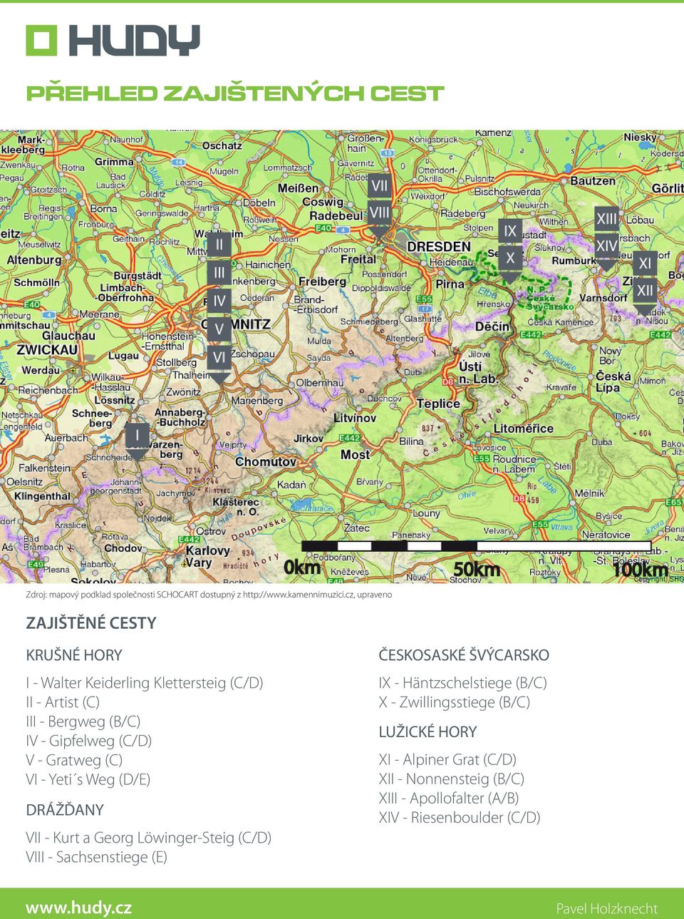 (C/D) VIII - Sachsenstiege (E) ČESKOSASKÉ ŠVÝCARSKO IX - Häntzschelstiege (B/C) X - Zwillingsstiege (B/C)