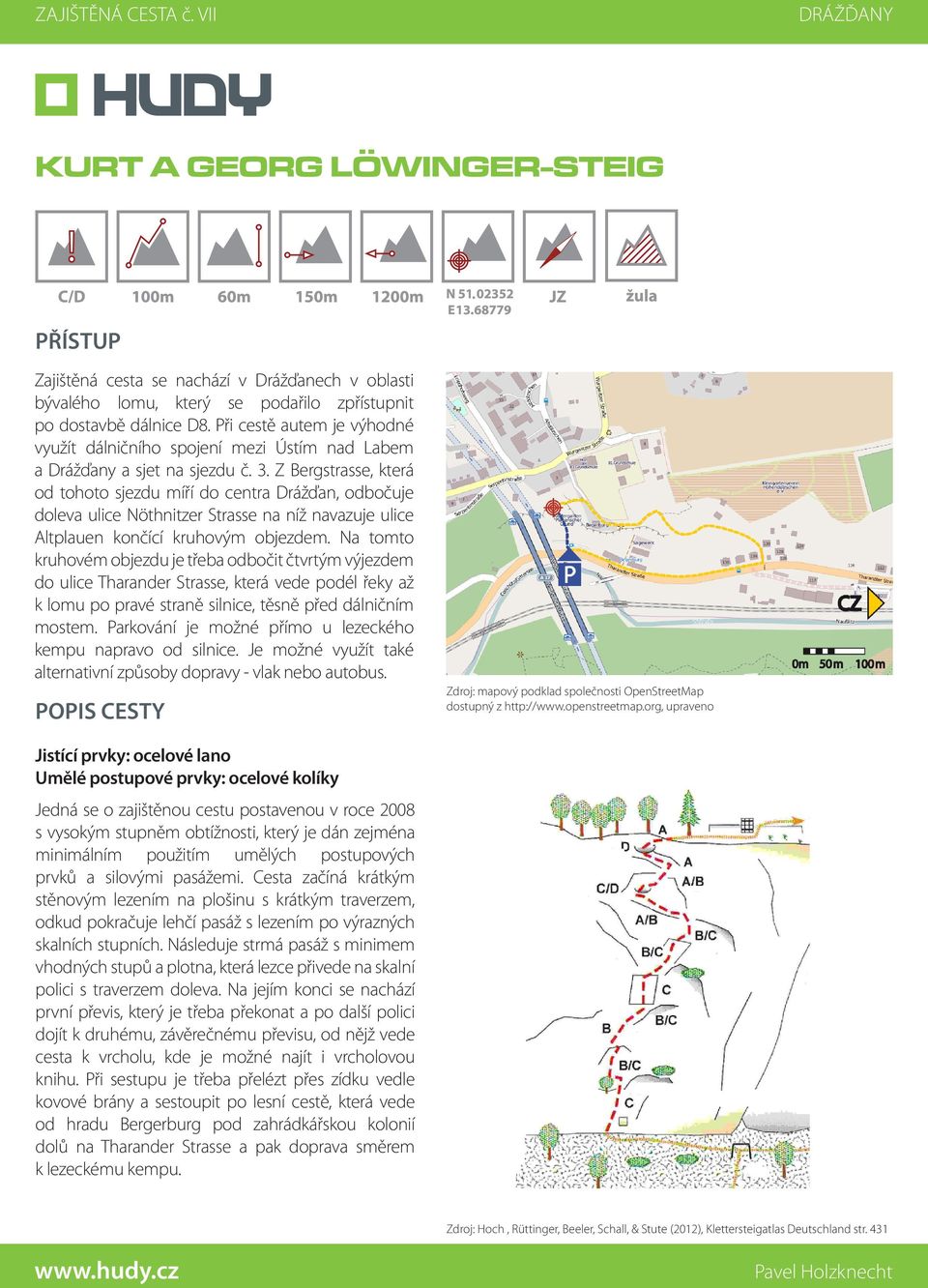 Z Bergstrasse, která od tohoto sjezdu míří do centra Drážďan, odbočuje doleva ulice Nöthnitzer Strasse na níž navazuje ulice Altplauen končící kruhovým objezdem.