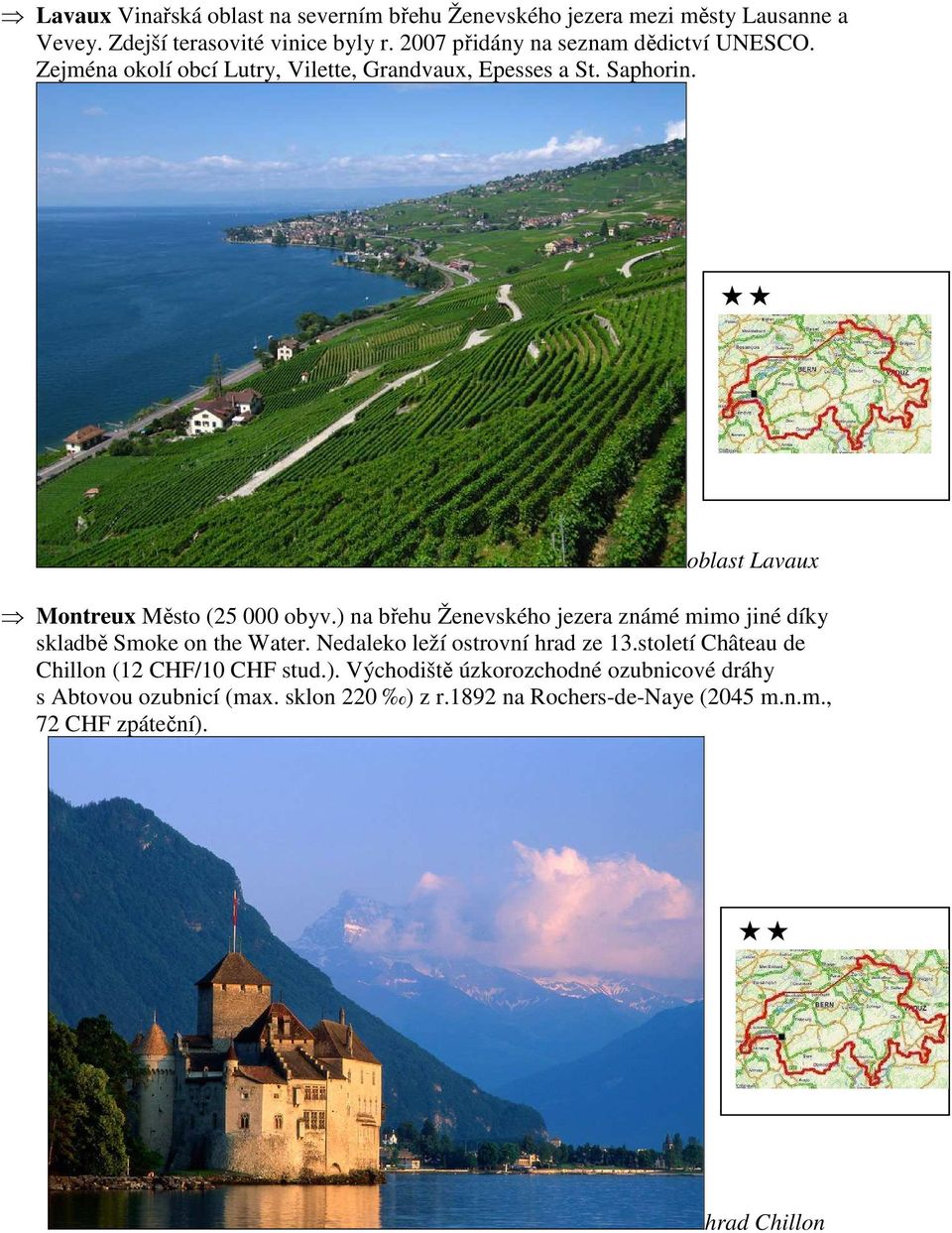oblast Lavaux Montreux Město (25 000 obyv.) na břehu Ženevského jezera známé mimo jiné díky skladbě Smoke on the Water.