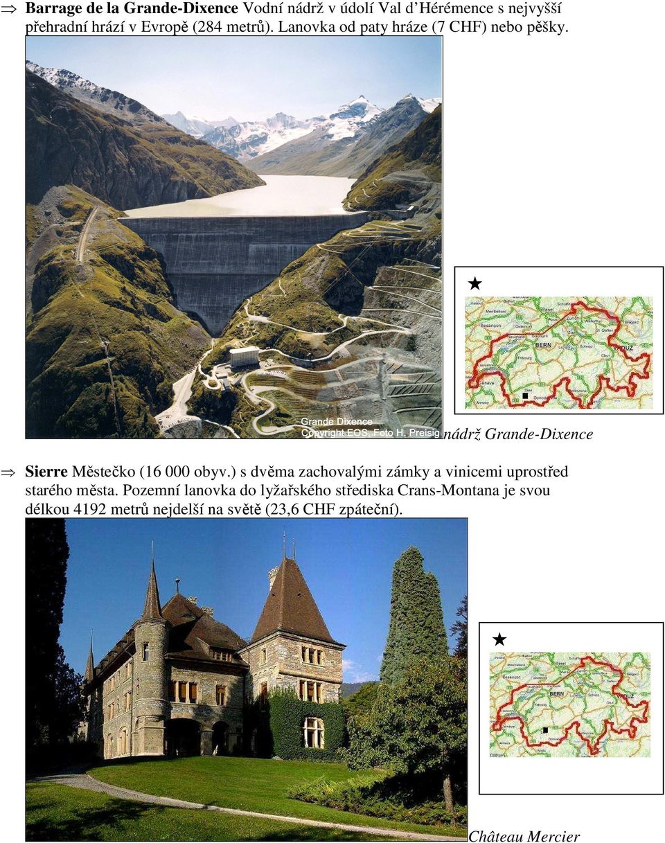 nádrž Grande-Dixence Sierre Městečko (16 000 obyv.