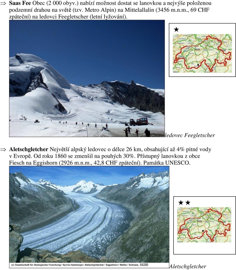 ledovec Feegletscher Aletschgletcher Největší alpský ledovec o délce 26 km, obsahující až 4% pitné vody v Evropě.