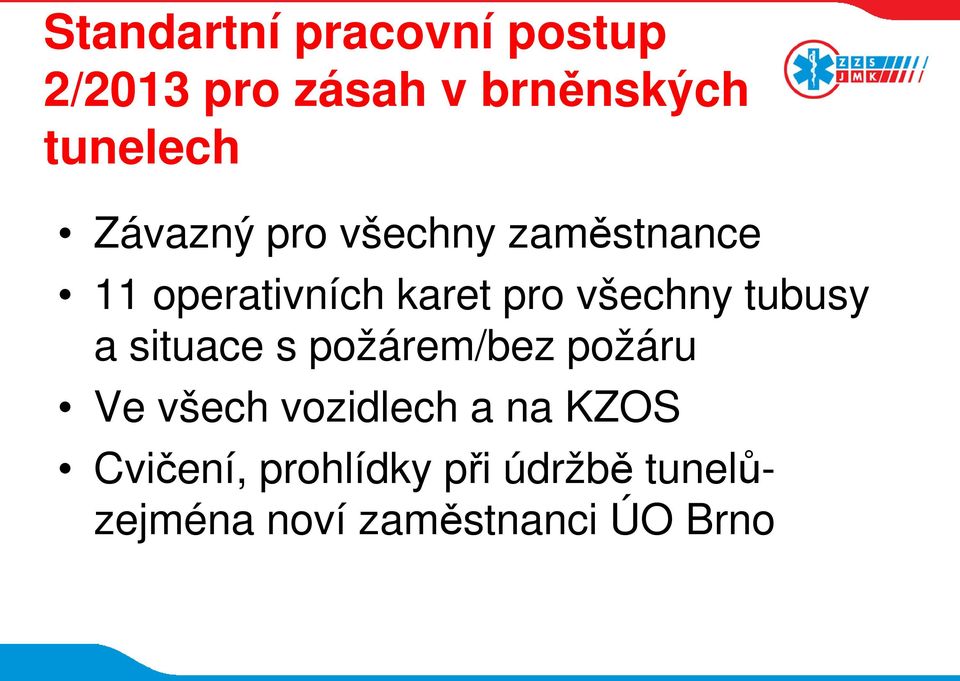 tubusy a situace s požárem/bez požáru Ve všech vozidlech a na KZOS