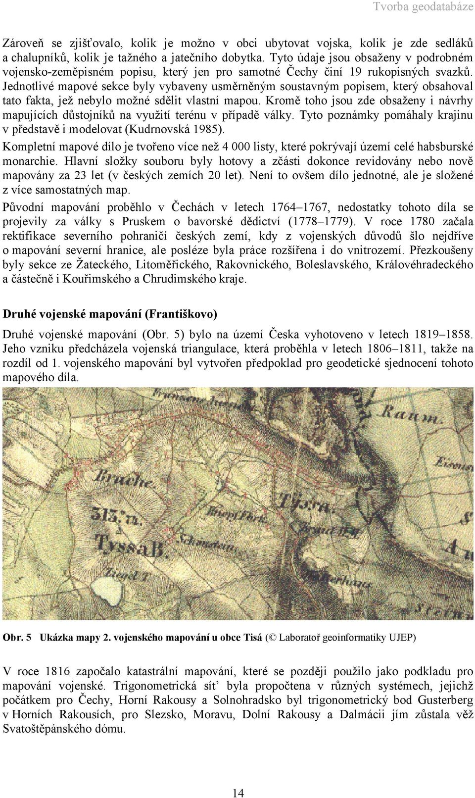 Jednotlivé mapové sekce byly vybaveny usměrněným soustavným popisem, který obsahoval tato fakta, jež nebylo možné sdělit vlastní mapou.