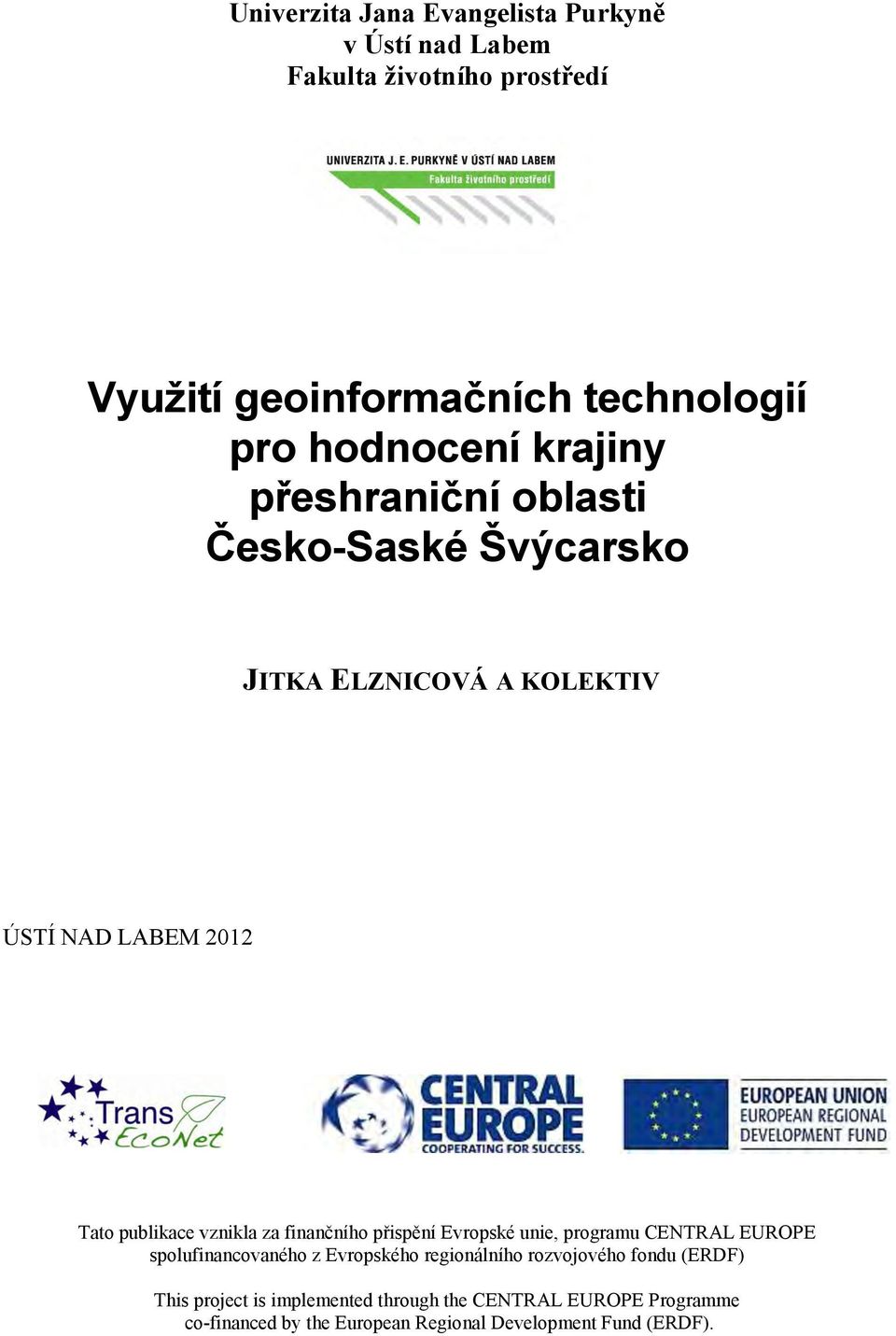 vznikla za finančního přispění Evropské unie, programu CENTRAL EUROPE spolufinancovaného z Evropského regionálního rozvojového