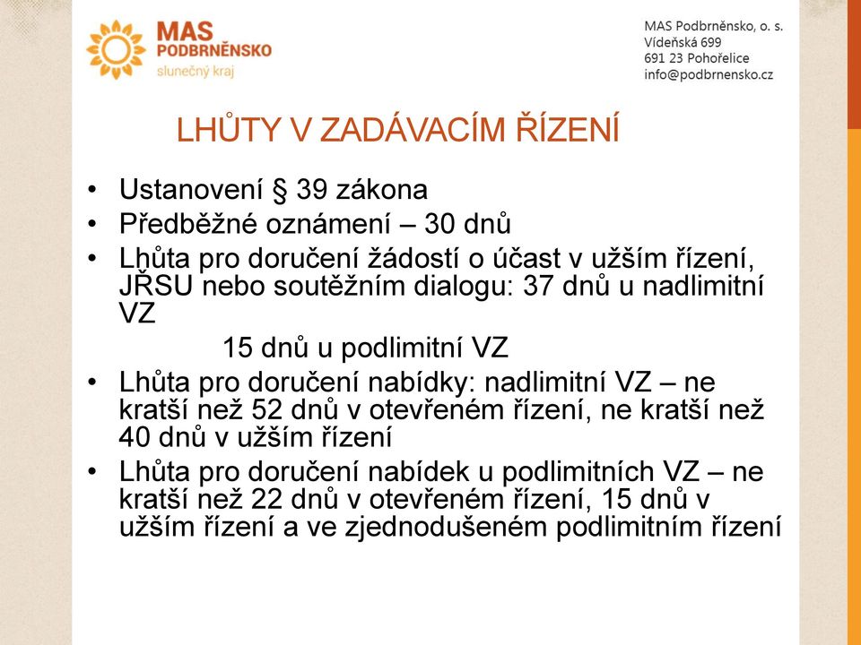 nadlimitní VZ ne kratší než 52 dnů v otevřeném řízení, ne kratší než 40 dnů v užším řízení Lhůta pro doručení