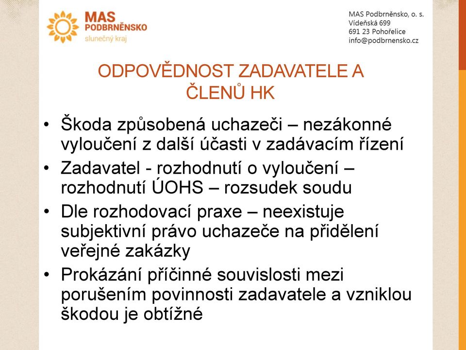 soudu Dle rozhodovací praxe neexistuje subjektivní právo uchazeče na přidělení veřejné