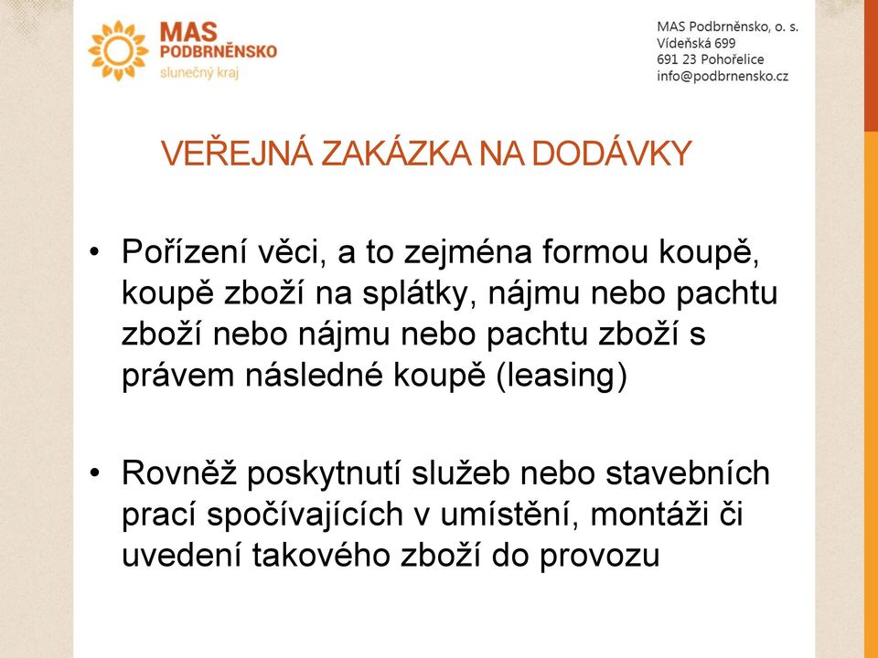 právem následné koupě (leasing) Rovněž poskytnutí služeb nebo stavebních