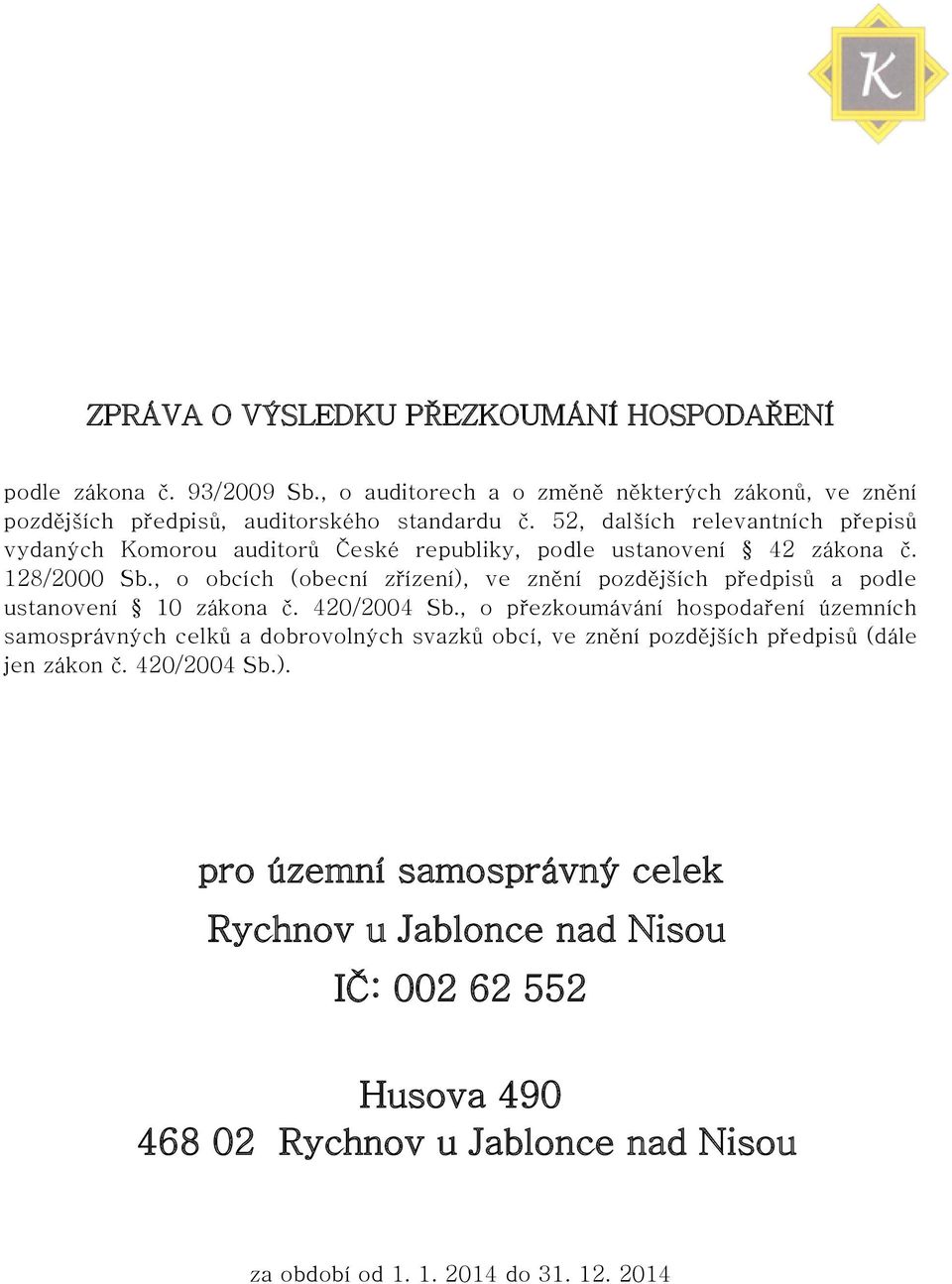 , o obcích (obecní zřízení), ve znění pozdějších předpisů a podle ustanovení 10 zákona č. 420/2004 Sb.