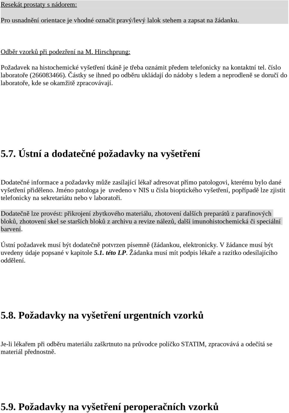 Částky se ihned po odběru ukládají do nádoby s ledem a neprodleně se doručí do laboratoře, kde se okamžitě zpracovávají. 5.7.