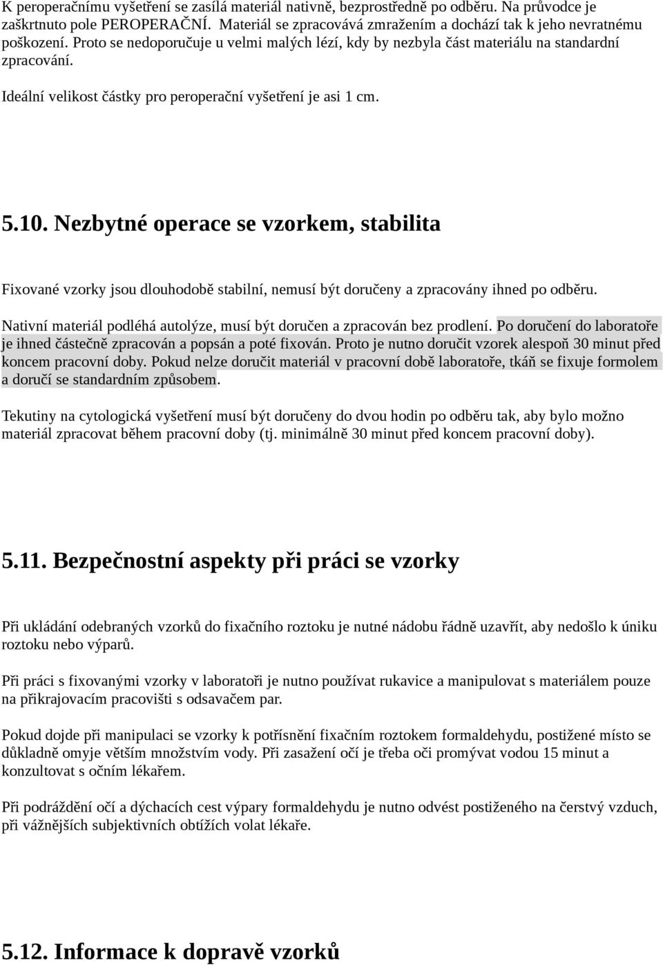 Nezbytné operace se vzorkem, stabilita Fixované vzorky jsou dlouhodobě stabilní, nemusí být doručeny a zpracovány ihned po odběru.