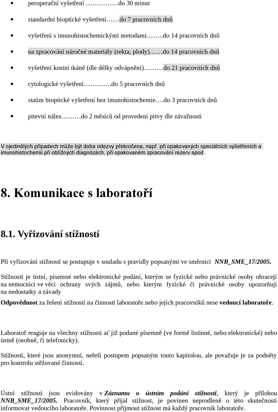 do 5 pracovních dnů statim bioptické vyšetření bez imunohistochemie.