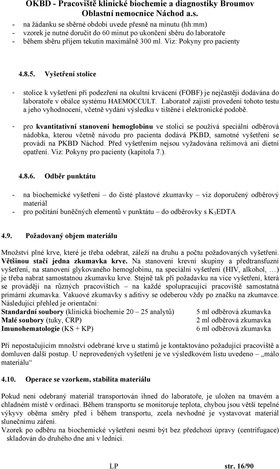 Laboratoř zajistí provedení tohoto testu a jeho vyhodnocení, včetně vydání výsledku v tištěné i elektronické podobě.