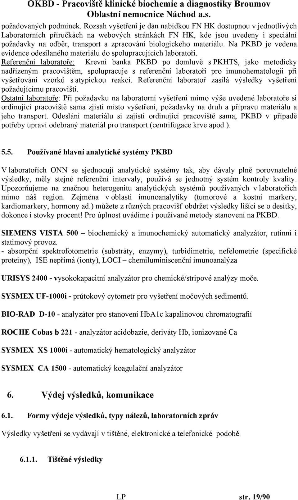 biologického materiálu. Na PKBD je vedena evidence odesílaného materiálu do spolupracujících laboratoří.