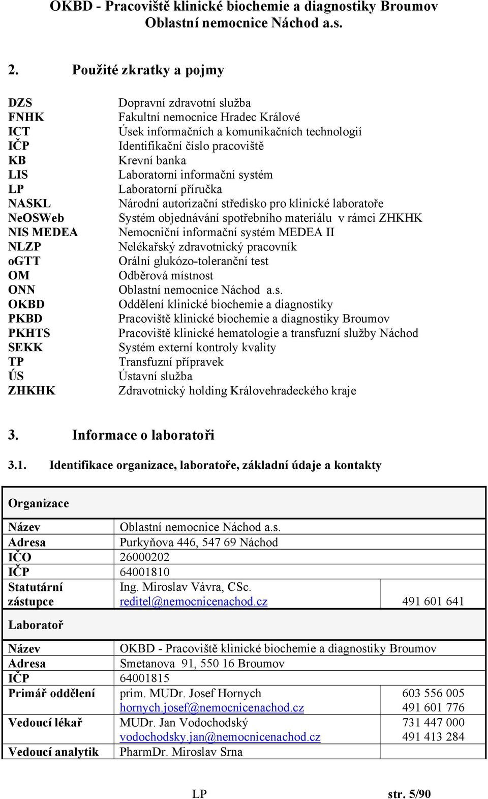 objednávání spotřebního materiálu v rámci ZHKHK Nemocniční informační systém MEDEA II Nelékařský zdravotnický pracovník Orální glukózo-toleranční test Odběrová místnost Oddělení klinické biochemie a