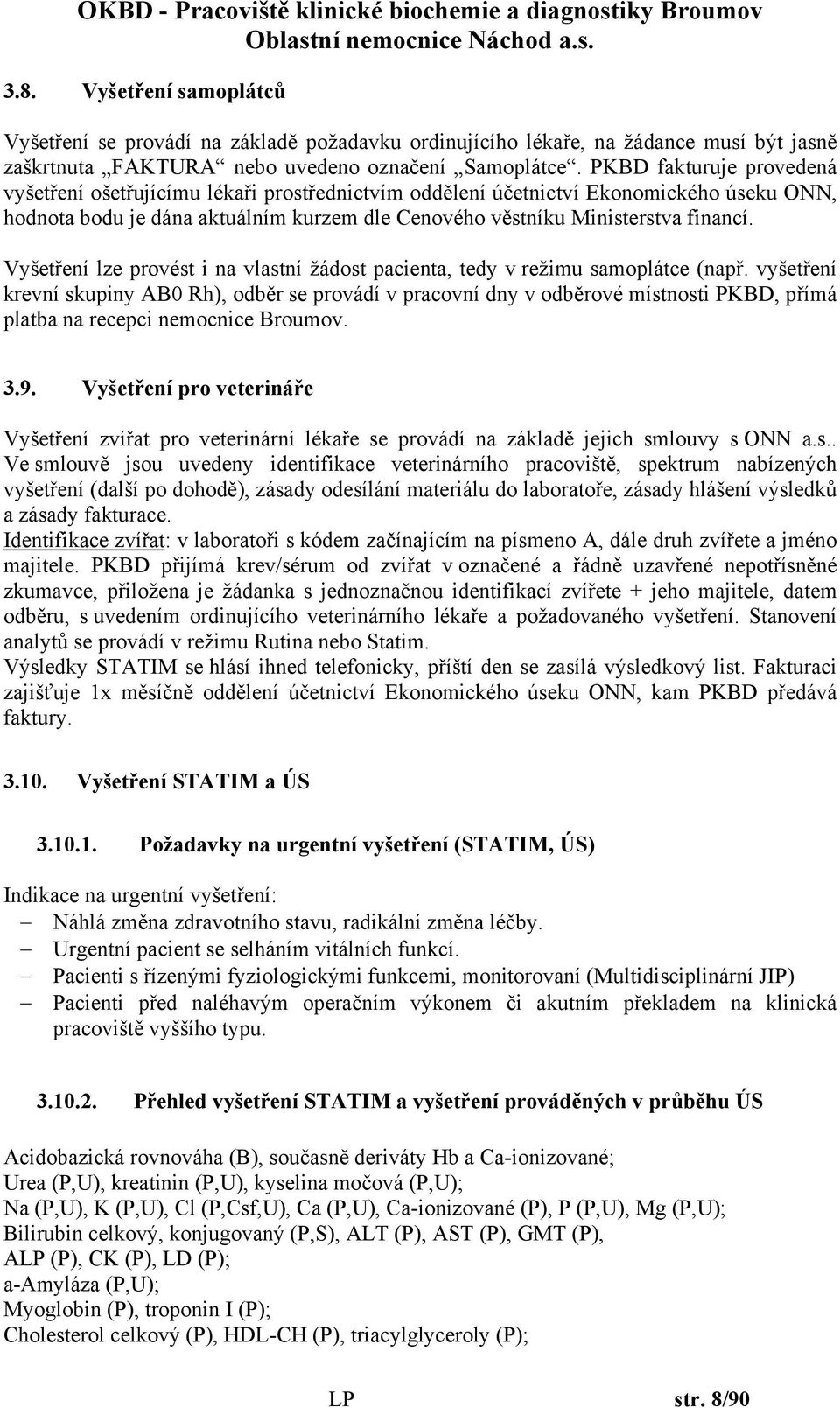 Vyšetření lze provést i na vlastní žádost pacienta, tedy v režimu samoplátce (např.