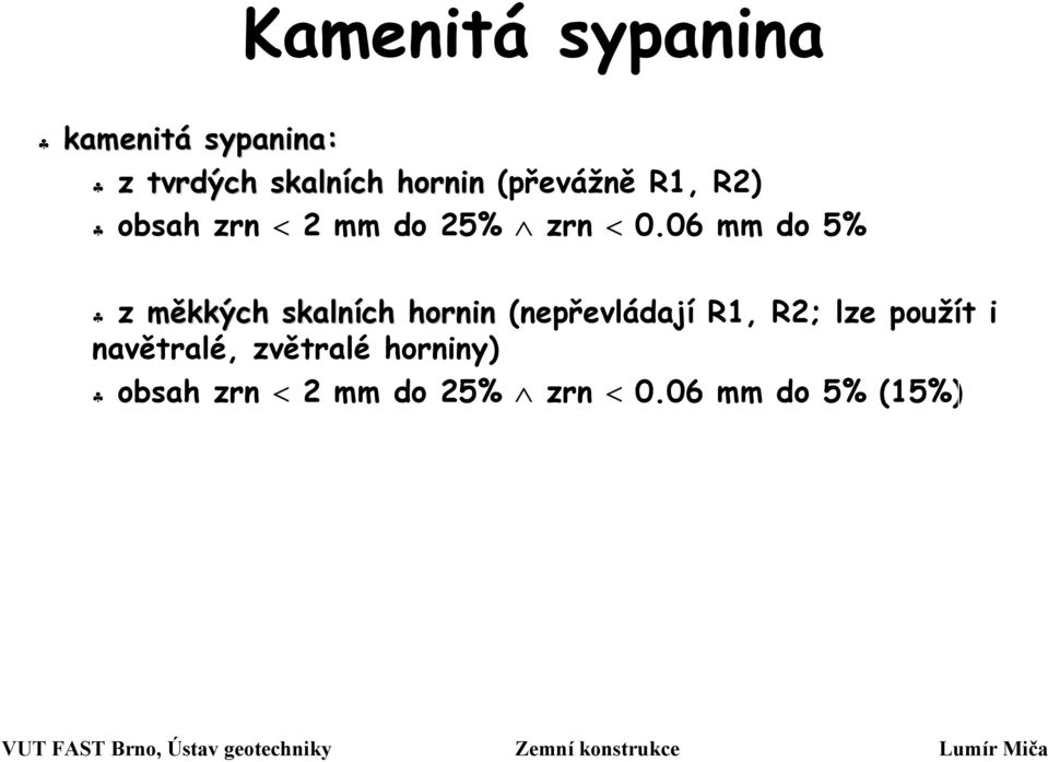 06 mm do 5% z měkkých skalních hornin (nepřevládají R1, R2; lze