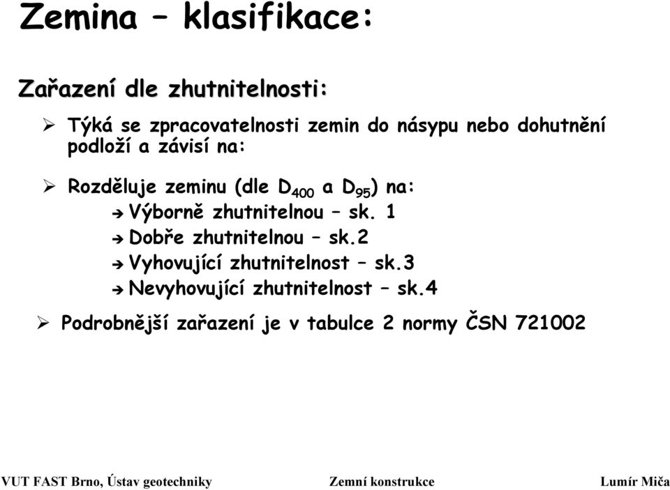 na: Výborně zhutnitelnou sk. 1 Dobře zhutnitelnou sk.2 Vyhovující zhutnitelnost sk.