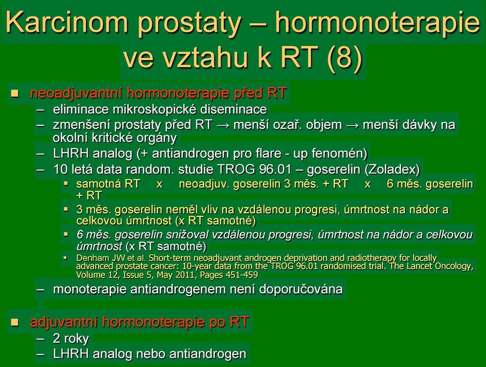 goserelin 3 m$s. + RT x 6 m$s. goserelin + RT "! 3 m$s. goserelin nem$l vliv na vzdálenou progresi, úmrtnost na nádor a celkovou úmrtnost (x RT samotné) "! 6 m!s. goserelin sni"oval vzdálenou progresi, úmrtnost na nádor a celkovou úmrtnost (x RT samotné) "!