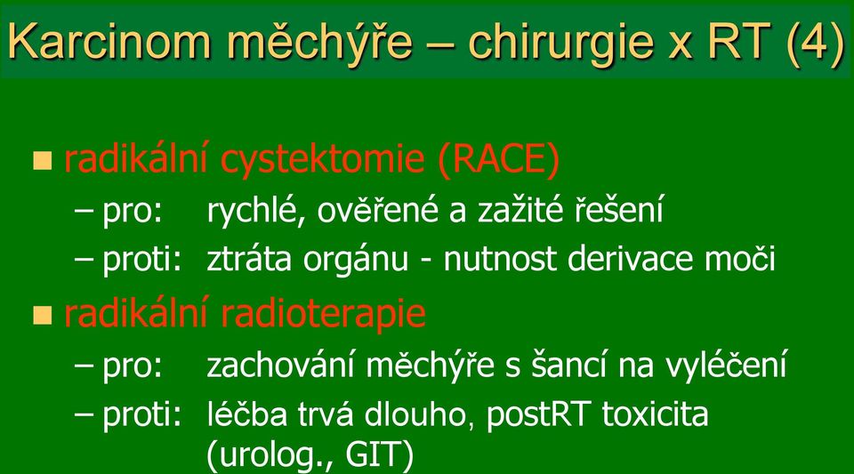 proti: ztráta orgánu - nutnost derivace mo#i!! radikální radioterapie!