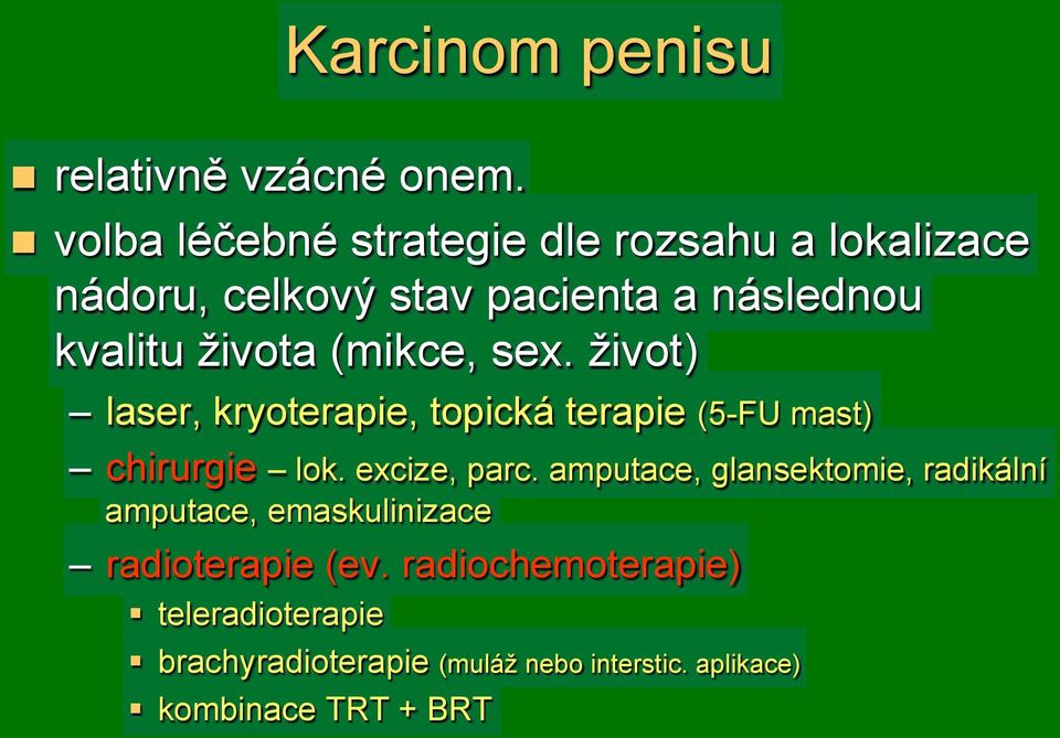 chirurgie lok. excize, parc. amputace, glansektomie, radikální amputace, emaskulinizace! radioterapie (ev.