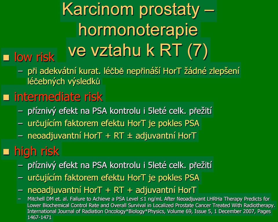 p"e#ití! ur#ujícím faktorem efektu HorT je pokles PSA! neoadjuvantní HorT + RT + adjuvantní HorT! Mitchell DM et. al.