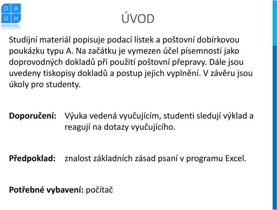 Dále jsou uvedeny tiskopisy dokladů a postup jejich vyplnění. V závěru jsou úkoly pro studenty.