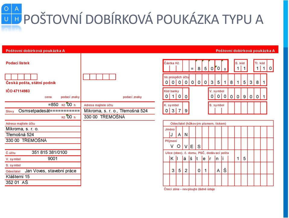 sy mbol cena podací znaky podací znaky 0 1 0 0 0 0 0 Slov y Adresa majitele účtu Mikroma, s. r. o. Třemošná 524 330 00 TŘEMOŠNÁ Č.účtu V. sy mbol S.