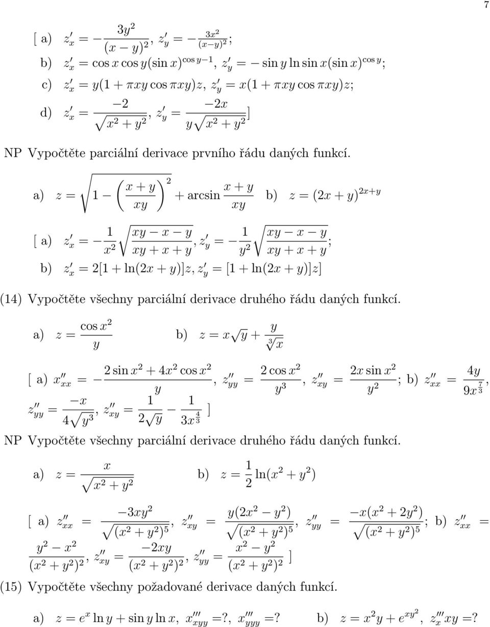 ( ) + y z = + arcsin + y y y z = ( + y) +y [ z = y y y + + y, z y = y y y y + + y ; z = [ + ln( + y)]z, z y = [ + ln( + y)]z] (4) Vypočtěte všechny parciální derivace druhého řádu daných funkcí.