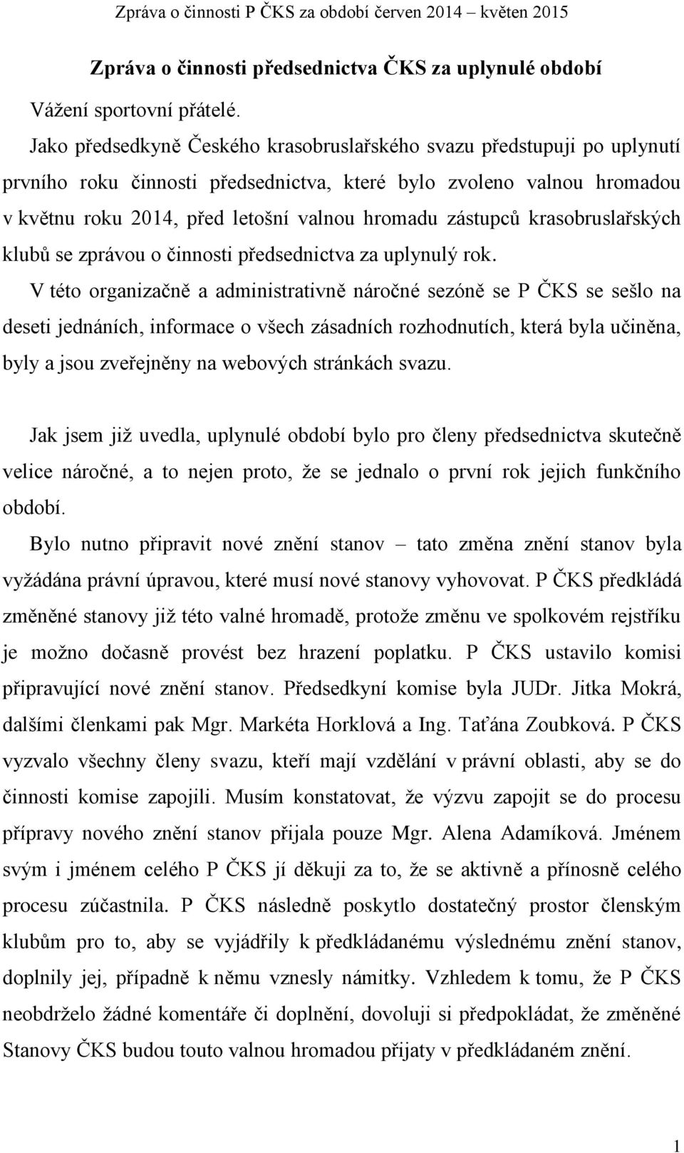 zástupců krasobruslařských klubů se zprávou o činnosti předsednictva za uplynulý rok.