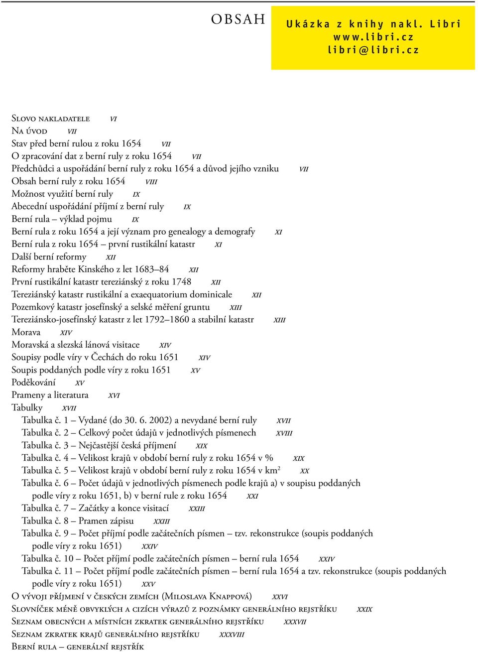 Berní rula z roku 1654 první rustikální katastr XI Další berní reformy XII Reformy hraběte Kinského z let 1683 84 XII První rustikální katastr tereziánský z roku 1748 XII Tereziánský katastr