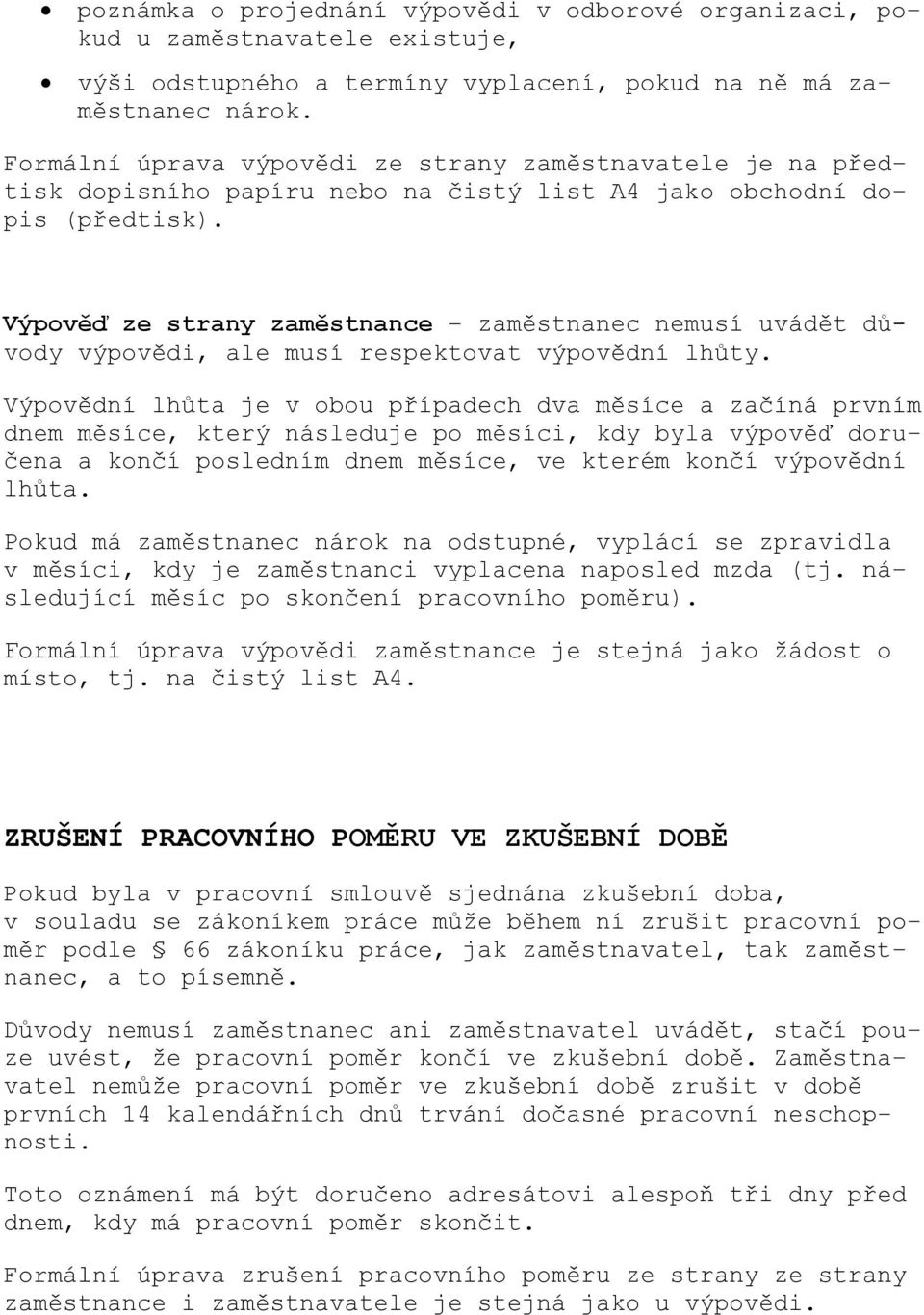 Výpověď ze strany zaměstnance - zaměstnanec nemusí uvádět důvody výpovědi, ale musí respektovat výpovědní lhůty.