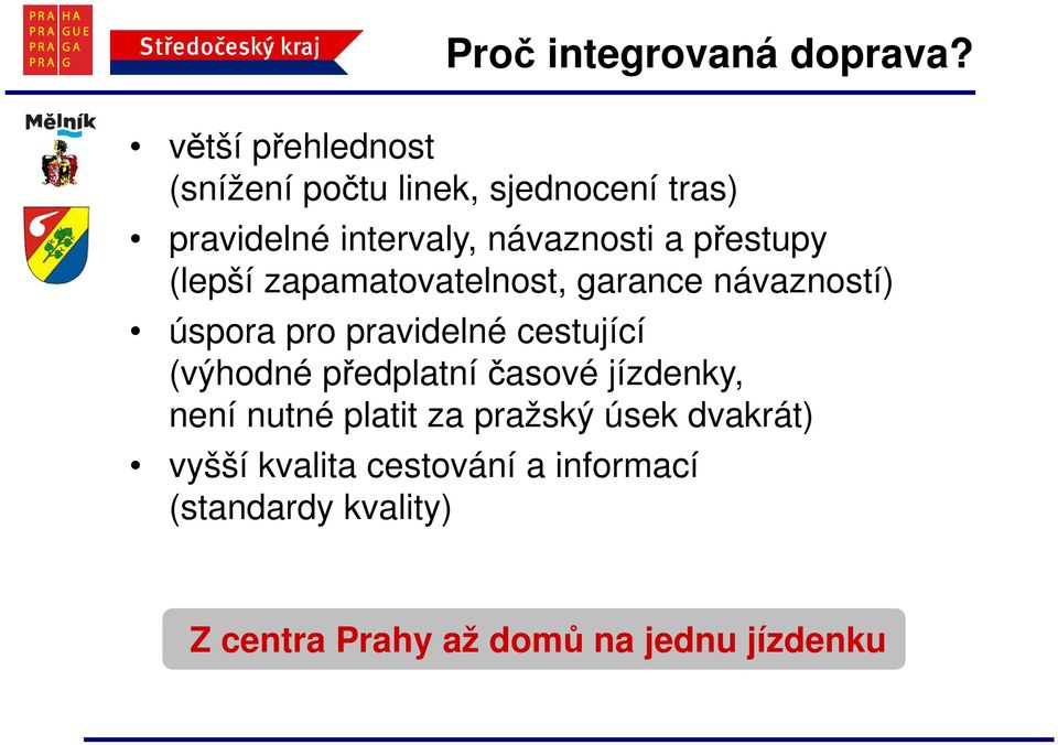 přestupy (lepší zapamatovatelnost, garance návazností) úspora pro pravidelné cestující (výhodné