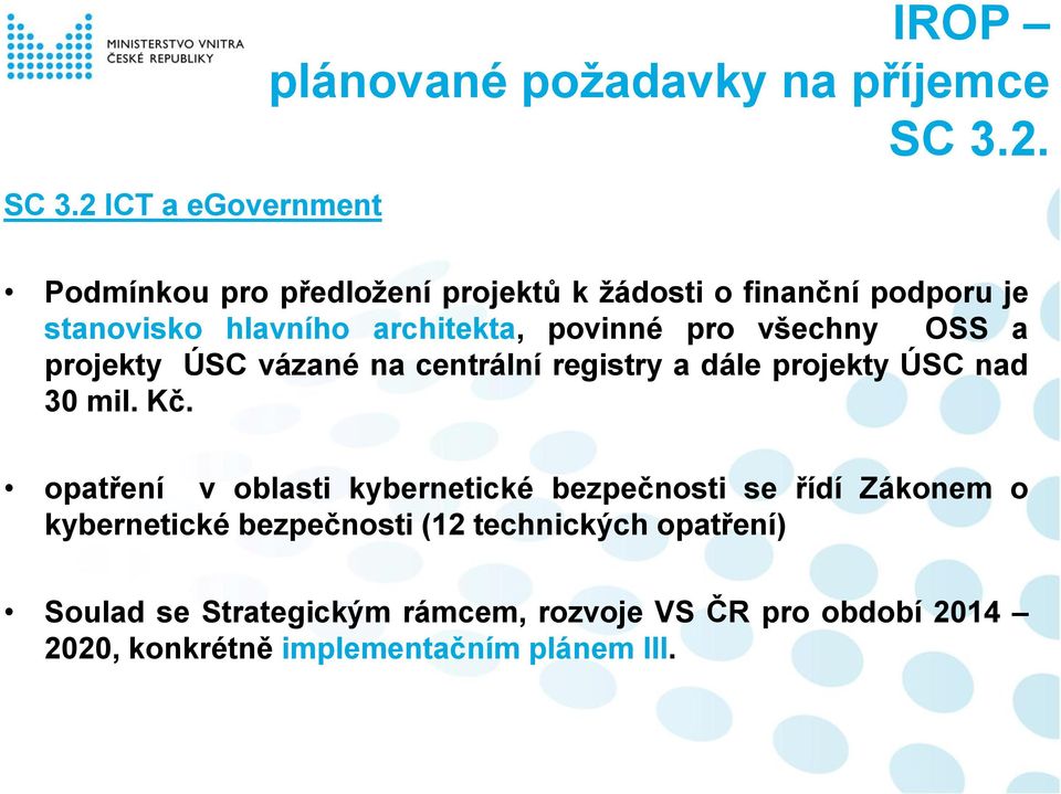 Podmínkou pro předložení projektů k žádosti o finanční podporu je stanovisko hlavního architekta, povinné pro všechny OSS