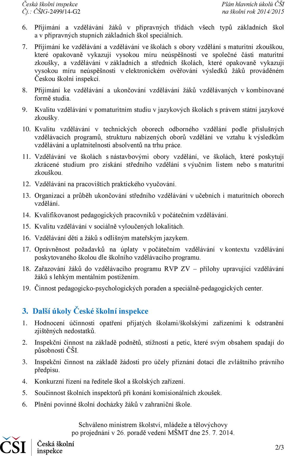 Přijímání ke vzdělávání a vzdělávání ve školách s obory vzdělání s maturitní zkouškou, které opakovaně vykazují vysokou míru neúspěšnosti ve společné části maturitní zkoušky, a vzdělávání v