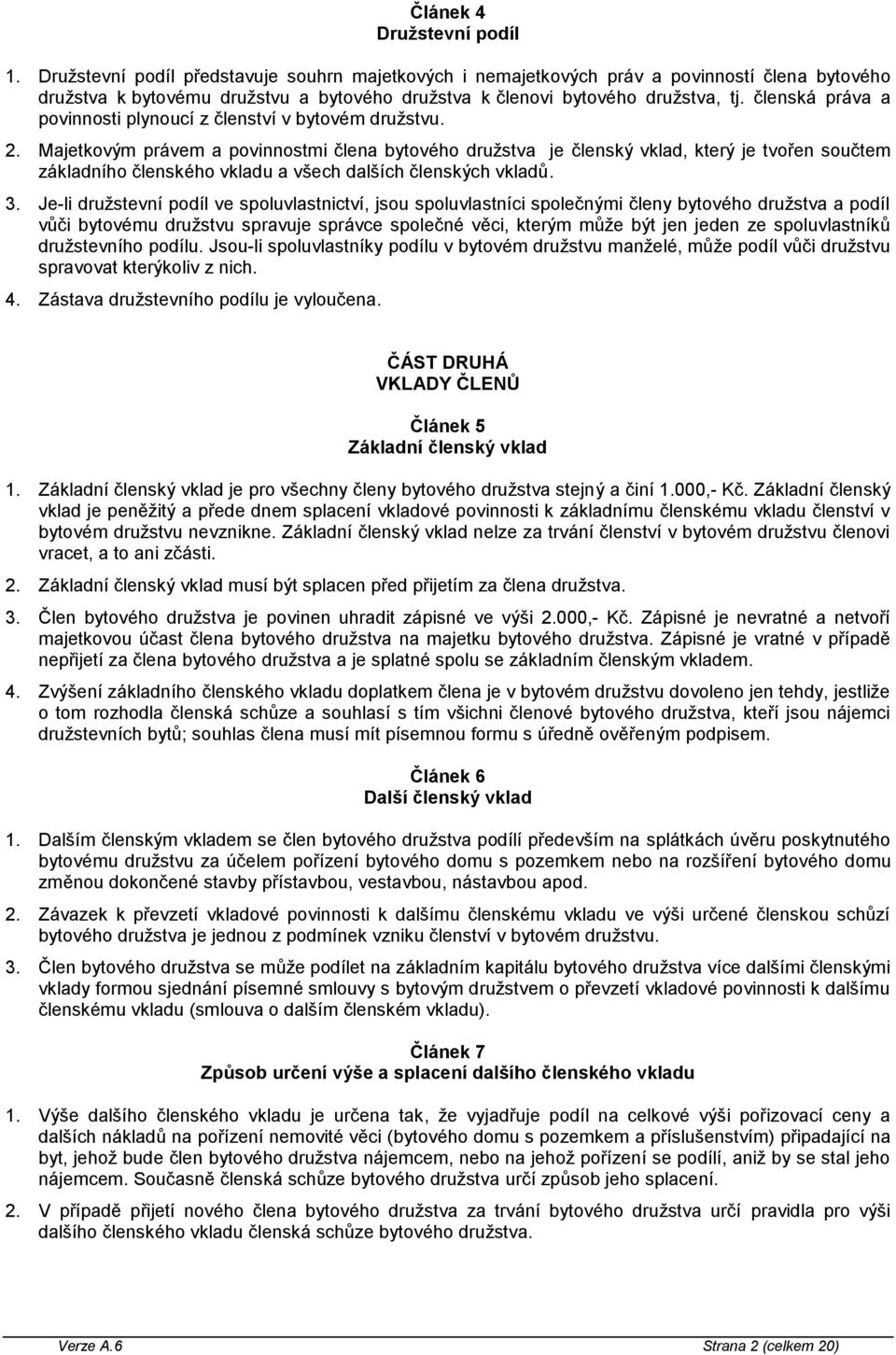členská práva a povinnosti plynoucí z členství v bytovém družstvu. 2.