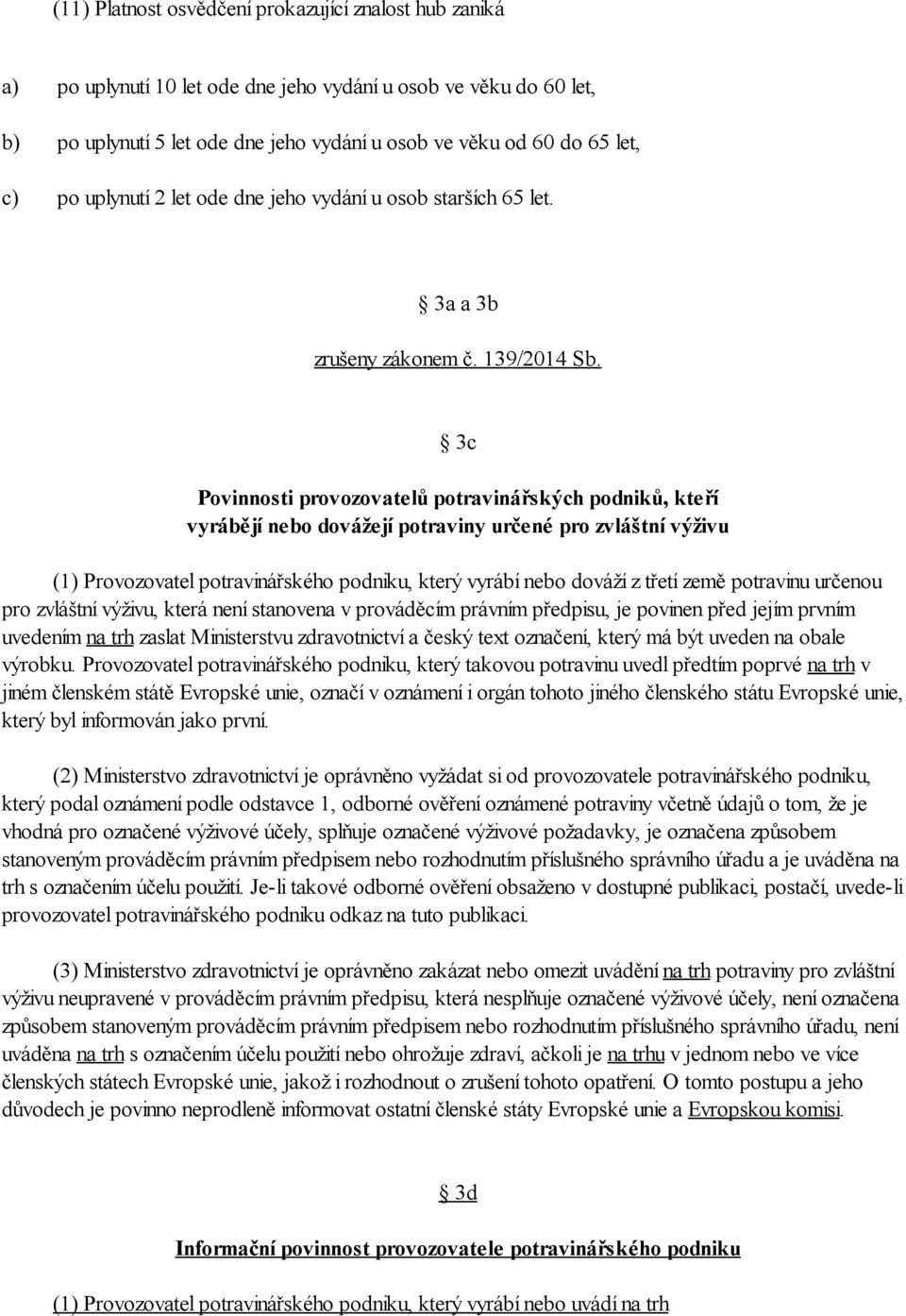 3c Povinnosti provozovatelů potravinářských podniků, kteří vyrábějí nebo dovážejí potraviny určené pro zvláštní výživu (1) Provozovatel potravinářského podniku, který vyrábí nebo dováží z třetí země