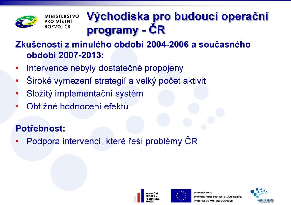 počet aktivit Složitý implementační systém Obtížné hodnocení efektů